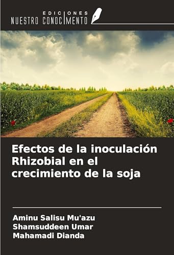 Efectos de la inoculación Rhizobial en el crecimiento de la soja von Ediciones Nuestro Conocimiento