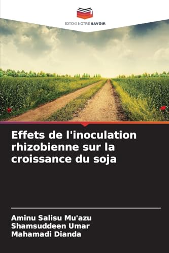 Effets de l'inoculation rhizobienne sur la croissance du soja von Editions Notre Savoir