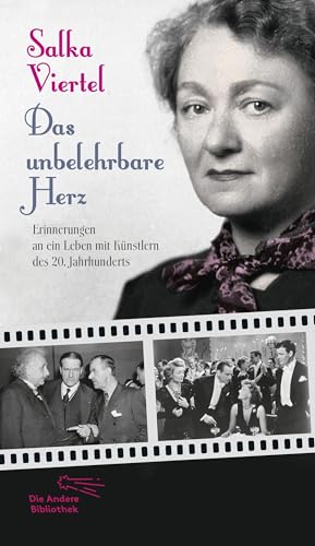 Das unbelehrbare Herz: Erinnerungen an ein Leben mit Künstlern des 20. Jahrhunderts (Die Andere Bibliothek, Band 313) von AB Die Andere Bibliothek