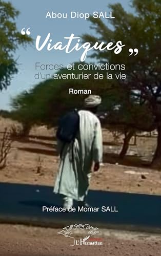 « Viatiques »: Forces et convictions d’un aventurier de la vie von Harmattan Sénégal