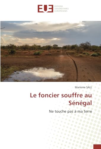 Le foncier souffre au Sénégal: Ne touche pas à ma terre von Éditions universitaires européennes