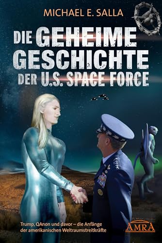 DIE GEHEIME GESCHICHTE DER U.S. SPACE FORCE: Trump, QAnon und davor - die Anfänge der amerikanischen Weltraumstreitkräfte (Geheime Weltraumprogramme)