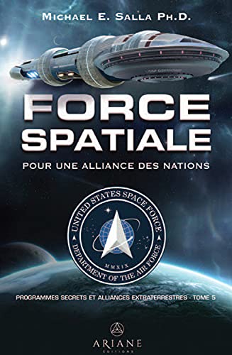 Force spatiale pour une alliance des nations - Programmes spatiaux secrets et alliances extraterrestres Tome 5: Tome 5, Force spatiale pour une alliance des nations von ARIANE