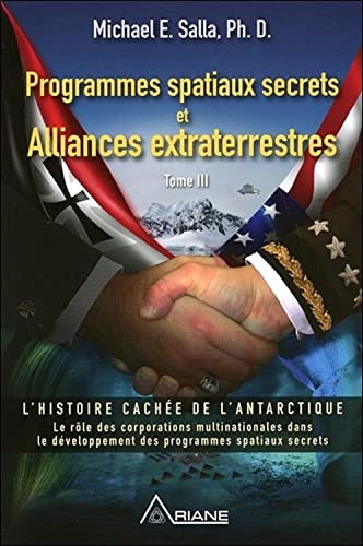 Programmes spatiaux secrets et Alliances extraterrestres Tome 3: Tome 3, L'histoire cachée de l'Antarctique von Ariane