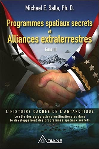 Programmes spatiaux secrets et Alliances extraterrestres Tome 3: Tome 3, L'histoire cachée de l'Antarctique
