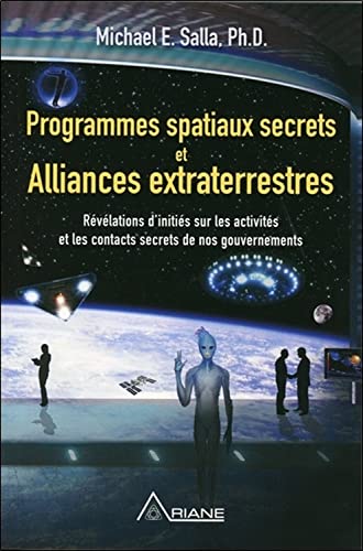 Programmes spatiaux secrets et alliances extraterrestres Tome 1: Tome 1, Révélations d'initiés sur les activités de nos gouvernements Programmes spatiaux secrets et alliances extraterrestres Tome 1: Tome 1, Révélations d'initiés sur les activités de nos gouvernements