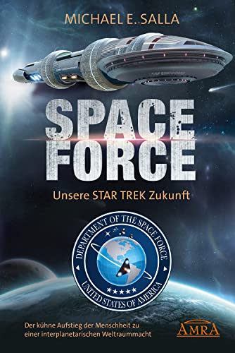 SPACE FORCE: ALLES ÜBER DIE NEU GEGRÜNDETE AMERIKANISCHE WELTRAUMFLOTTE: Der kühne Aufstieg der neuen US-Allianz zu einer interplanetarischen Weltraummacht (Geheime Weltraumprogramme) SPACE FORCE: ALLES ÜBER DIE NEU GEGRÜNDETE AMERIKANISCHE WELTRAUMFLOTTE: Der kühne Aufstieg der neuen US-Allianz zu einer interplanetarischen Weltraummacht (Geheime Weltraumprogramme)
