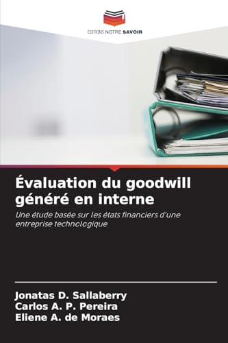 Évaluation du goodwill généré en interne: Une étude basée sur les états financiers d'une entreprise technologique von Editions Notre Savoir