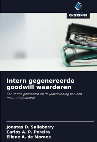 Intern gegenereerde goodwill waarderen: Een studie gebaseerd op de jaarrekening van een technologiebedrijf von Uitgeverij Onze Kennis