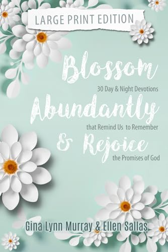 Blossom Abundantly & Rejoice: 30 Day & Night Devotions that Remind Us to Remember the Promises of God - LARGE PRINT EDITION