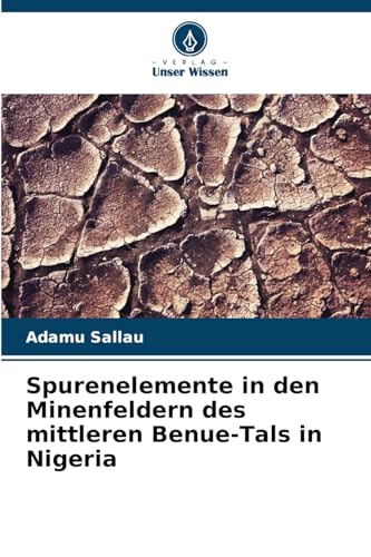 Spurenelemente in den Minenfeldern des mittleren Benue-Tals in Nigeria von Verlag Unser Wissen