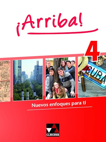 ¡Arriba! / ¡Arriba! 4: Nuevos enfoques para ti. Lehrwerk für Spanisch als 2. Fremdsprache (¡Arriba!: Nuevos enfoques para ti. Lehrwerk für Spanisch als 2. Fremdsprache) von Buchner, C.C. Verlag