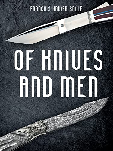 Of Knives and Men: Great Knifecrafters of the World and Their Works von Firefly Books Ltd