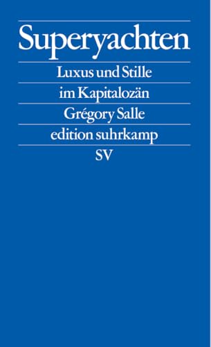 Superyachten: Luxus und Stille im Kapitalozän | Der SPIEGEL-Bestseller (edition suhrkamp)