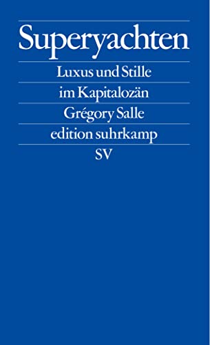 Superyachten: Luxus und Stille im Kapitalozän | Der SPIEGEL-Bestseller (edition suhrkamp)