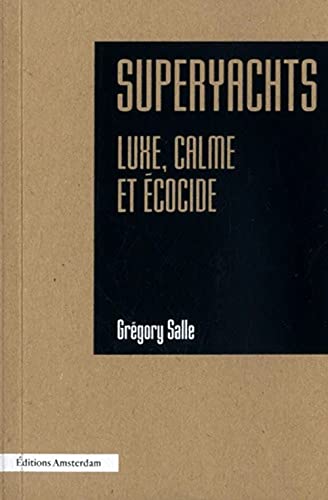 SUPERYACHTS - LUXE, CALME ET ECOCIDE: Luxe, calme et écocide