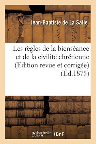 Les règles de la bienséance et de la civilité chrétienne (Edition revue et corrigée) (Éd.1875) (Religion) von Hachette Livre - BNF