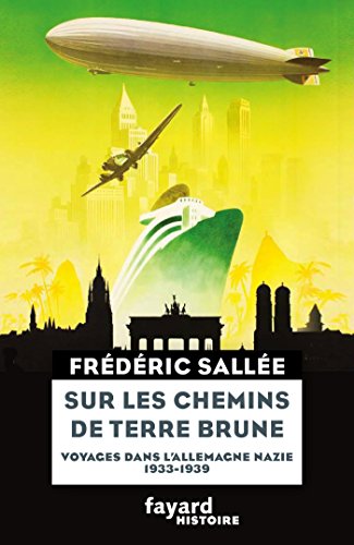 Sur les chemins de terre brune: Voyages en Allemagne nazie (1933-1939)