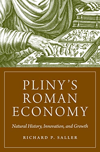 Pliny's Roman Economy: Natural History, Innovation, and Growth (The Princeton Economic History of the Western World)