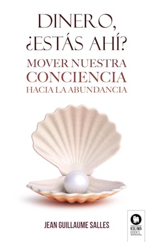 Dinero, ¿estás ahí?: Mover nuestra conciencia hacia la abundancia (Desarrollo espiritual) von Editorial Kolima, S.L.
