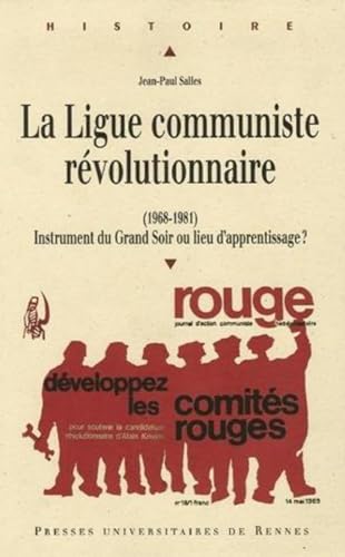 LIGUE COMMUNISTE REVOLUTIONNAIRE 1968-1981. INSTRUMENT DU GRAND SOIR OU LIEU D A: Instrument du Grand Soir ou lieu d'apprentissage ?