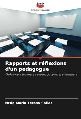 Rapports et réflexions d'un pédagogue: (Re)penser l'expérience pédagogique et ses orientations von Editions Notre Savoir
