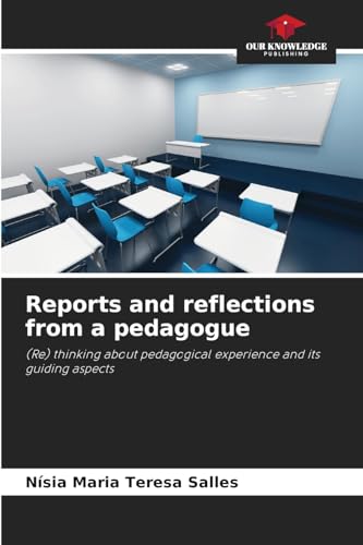 Reports and reflections from a pedagogue: (Re) thinking about pedagogical experience and its guiding aspects von Our Knowledge Publishing