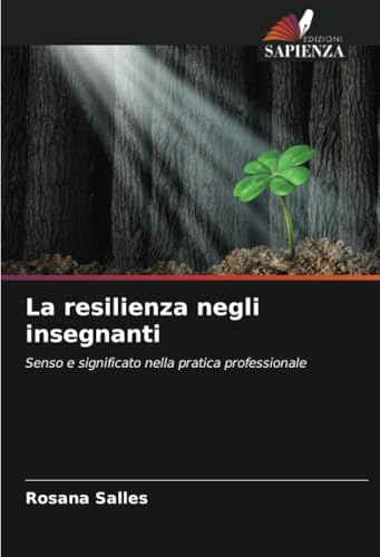 La resilienza negli insegnanti: Senso e significato nella pratica professionale von Edizioni Sapienza
