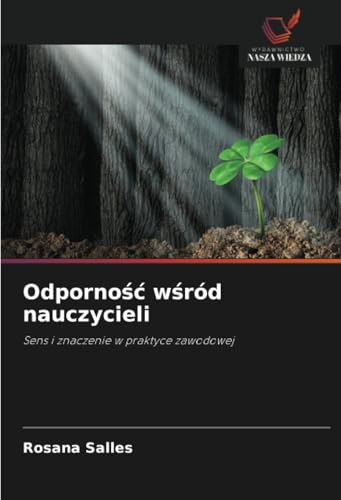 Odporność wśród nauczycieli: Sens i znaczenie w praktyce zawodowej von Wydawnictwo Nasza Wiedza