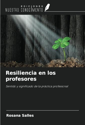 Resiliencia en los profesores: Sentido y significado de la práctica profesional von Ediciones Nuestro Conocimiento