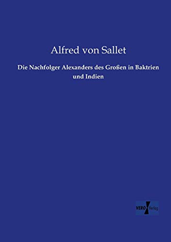 Die Nachfolger Alexanders des Grossen in Baktrien und Indien von Vero Verlag