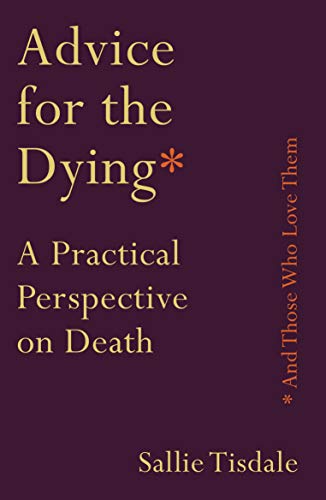 Advice for the Dying (and Those Who Love Them): A Practical Perspective on Death von Allen & Unwin