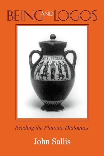 Being and Logos: Reading the Platonic Dialogues (The Collected Writings of John Sallis)