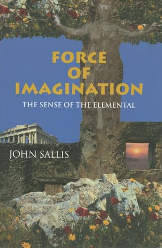 Force of Imagination: The Sense of the Elemental (Studies in Continental Thought)