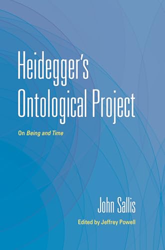 Heidegger's Ontological Project: On Being and Time (The Collected Writings of John Sallis) von Indiana University Press