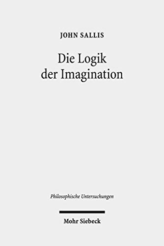 Logik der Imagination: Die Weite des Elementaren (Philosophische Untersuchungen, Band 47) von Mohr Siebeck