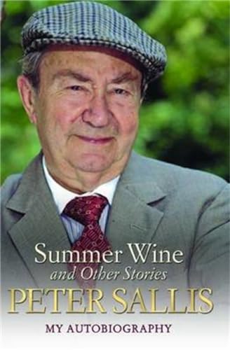 Peter Sallis - Summer Wine & Other Stories: My Autobiography