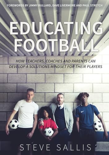 Educating Football: How teachers, coaches and parents can develop a solutions mindset for their players von Compass Publishing
