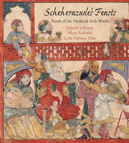 Scheherazade's Feasts: Foods of the Medieval Arab World