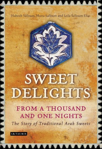 Sweet Delights from a Thousand and One Nights: The Story of Traditional Arab Sweets von I. B. Tauris & Company