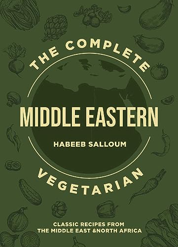 The Complete Middle Eastern Vegetarian: Classic Recipes from the Middle East and North Africa