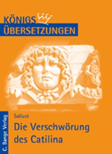 Königs Übersetzungen - Die Verschwörung des Catilina: Wortgetreue Übersetzung von Bange, C