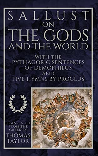 Sallust on the Gods and the World: and the Pythagoric Sentences of Demophilus and Five Hymns by Proclus Sallust on the Gods and the World: and the Pythagoric Sentences of Demophilus and Five Hymns by Proclus