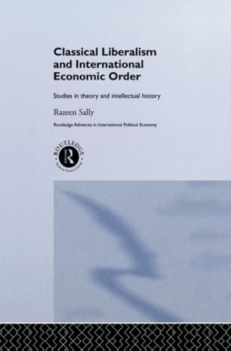Classical Liberalism and International Economic Order: Studies in Theory and Intellectual History (Routledge Advances in International Political Economy) von Routledge