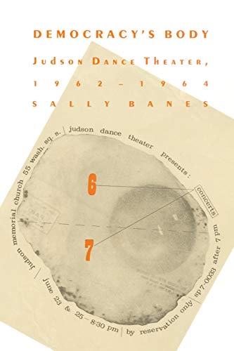 Democracy's Body: Judson Dance Theatre, 1962-1964: Judson Dance Theater, 1962-1964