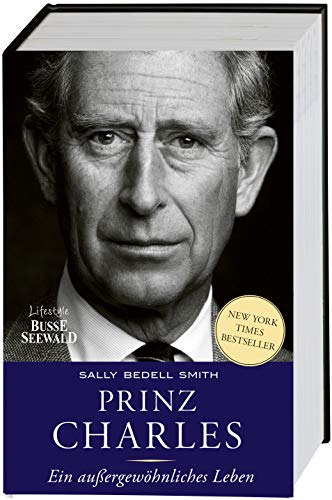 Prinz Charles. Ein außergewöhnliches Leben: Die Geschichte des neuen englischen Königs Charles III. New-York-Times-Bestseller Prinz Charles. Ein außergewöhnliches Leben: Die Geschichte des neuen englischen Königs Charles III. New-York-Times-Bestseller von Busse-Seewald Verlag