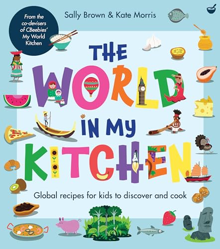 The World In My Kitchen: Global recipes for kids to discover and cook (from the co-devisers of CBeebies' My World Kitchen) von Nourish