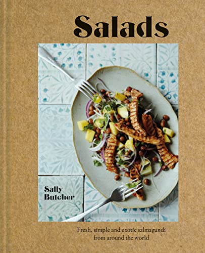 Salads: Fresh, simple and exotic salmagundi from around the world