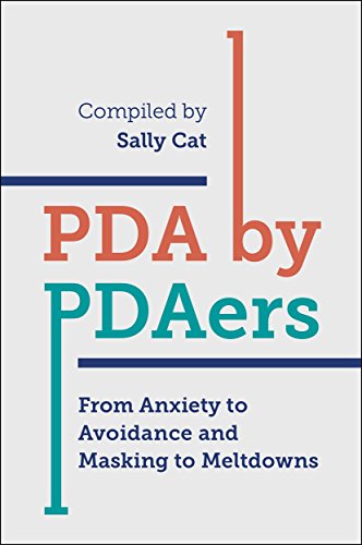 PDA by PDAers: From Anxiety to Avoidance and Masking to Meltdowns von Jessica Kingsley Publishers