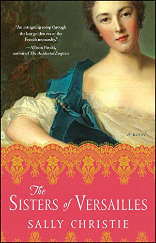 The Sisters of Versailles: A Novel (The Mistresses of Versailles Trilogy)
